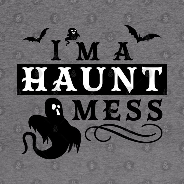 I'm A Haunt Mess Halloween Funny Design by OrangeMonkeyArt